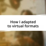 How I adapted to virtual formats