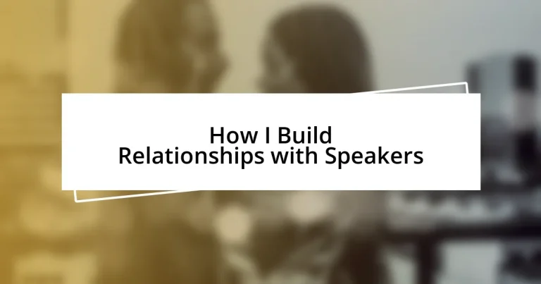 How I Build Relationships with Speakers