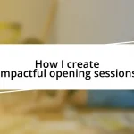 How I create impactful opening sessions