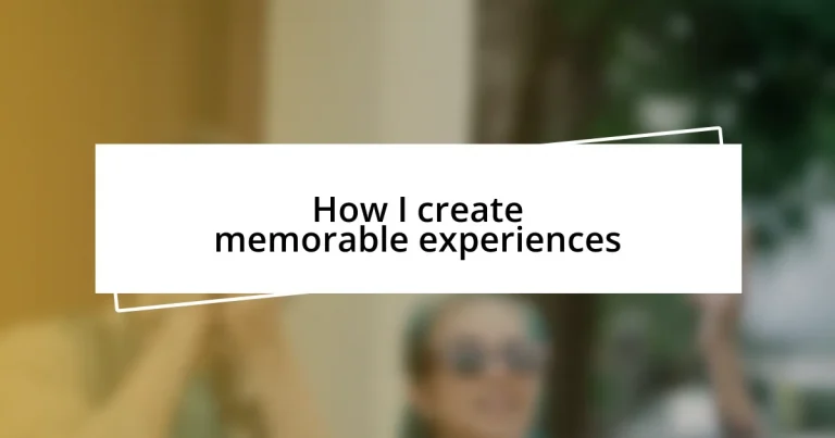 How I create memorable experiences