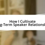 How I Cultivate Long-Term Speaker Relationships