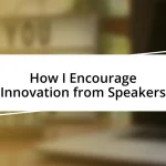 How I Encourage Innovation from Speakers