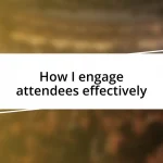 How I engage attendees effectively