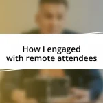 How I engaged with remote attendees