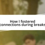 How I fostered connections during breaks