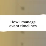 How I manage event timelines