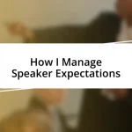 How I Manage Speaker Expectations