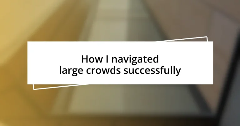 How I navigated large crowds successfully