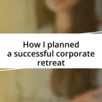 How I planned a successful corporate retreat