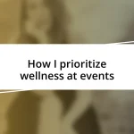 How I prioritize wellness at events