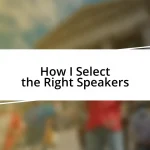 How I Select the Right Speakers