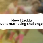 How I tackle event marketing challenges