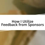 How I Utilize Feedback from Sponsors