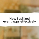 How I utilized event apps effectively