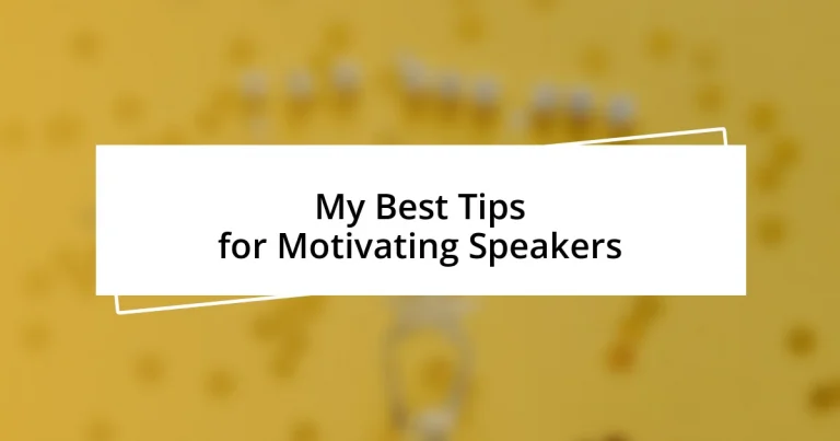 My Best Tips for Motivating Speakers