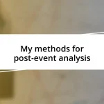 My methods for post-event analysis