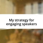 My strategy for engaging speakers