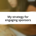 My strategy for engaging sponsors