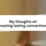 My thoughts on creating lasting connections