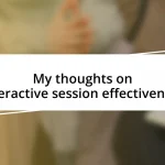 My thoughts on interactive session effectiveness