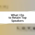 What I Do to Retain Top Speakers