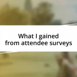 What I gained from attendee surveys