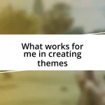 What works for me in creating themes