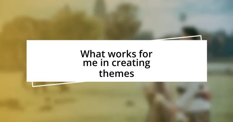 What works for me in creating themes