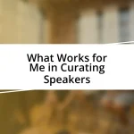 What Works for Me in Curating Speakers