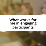 What works for me in engaging participants