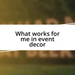 What works for me in event decor