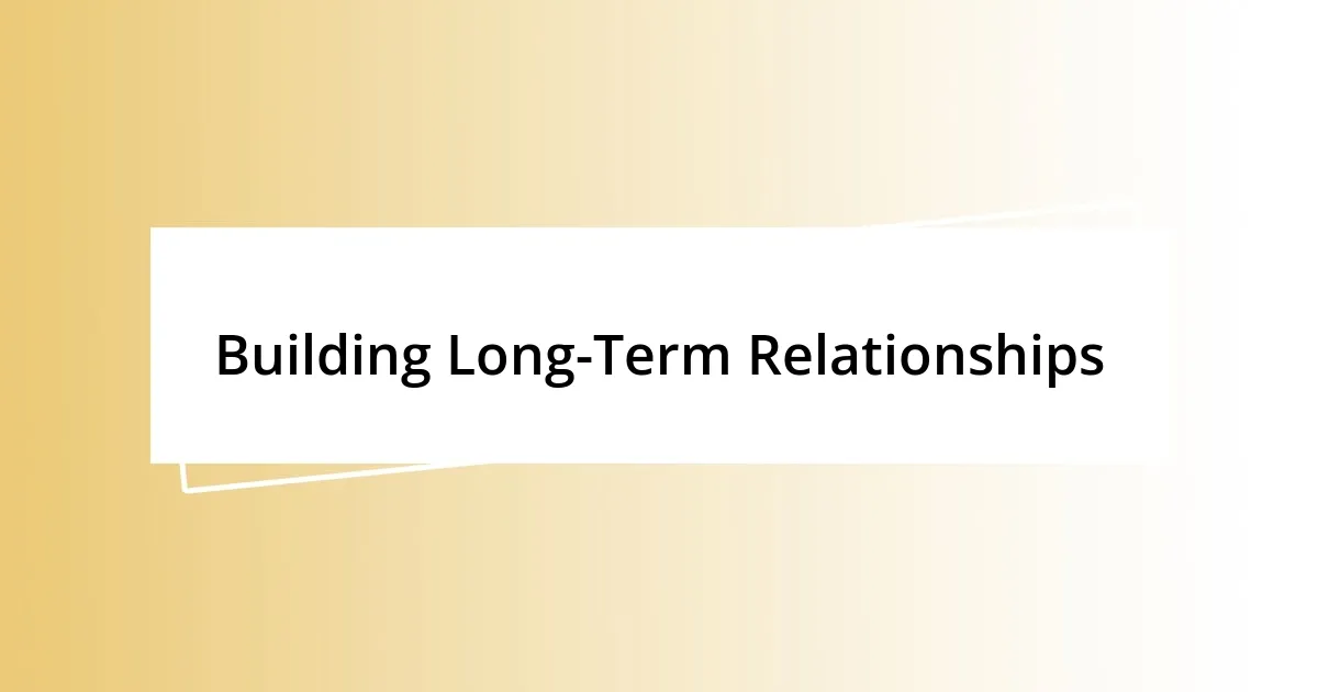 Building Long-Term Relationships