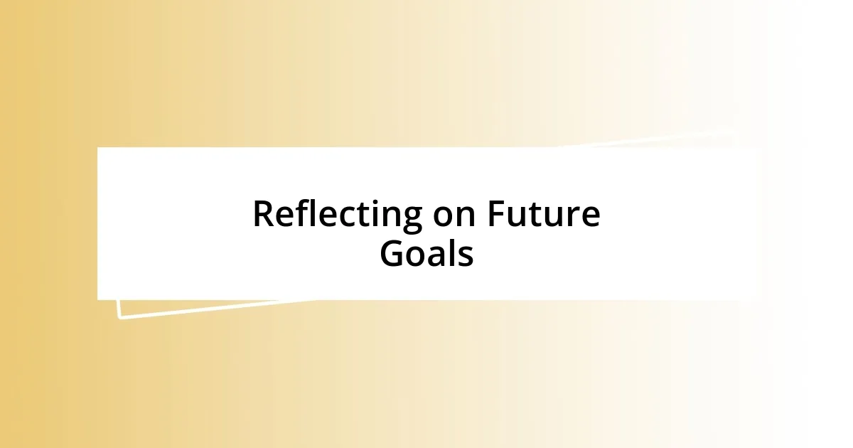 Reflecting on Future Goals