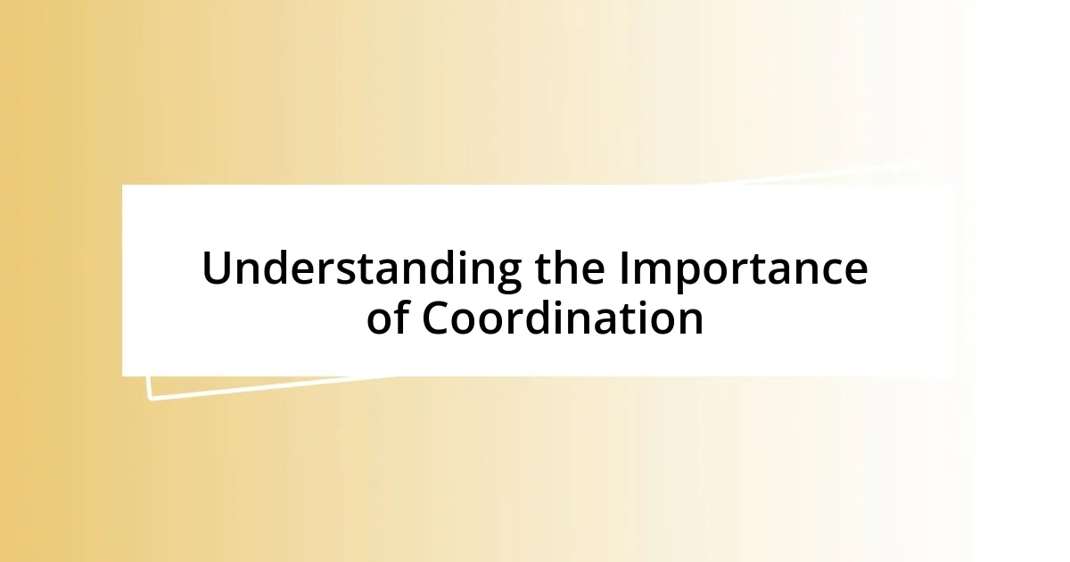 Understanding the Importance of Coordination