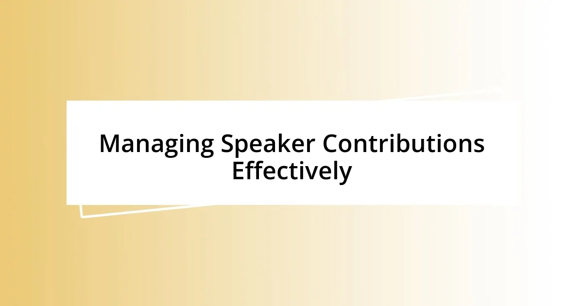 Managing Speaker Contributions Effectively