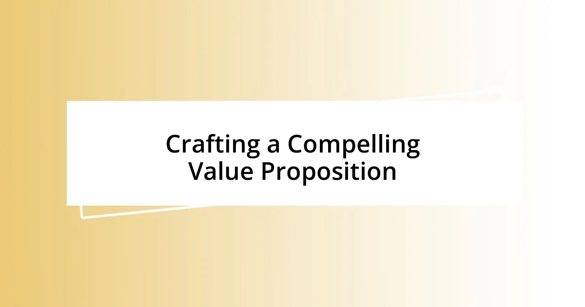 Crafting a Compelling Value Proposition