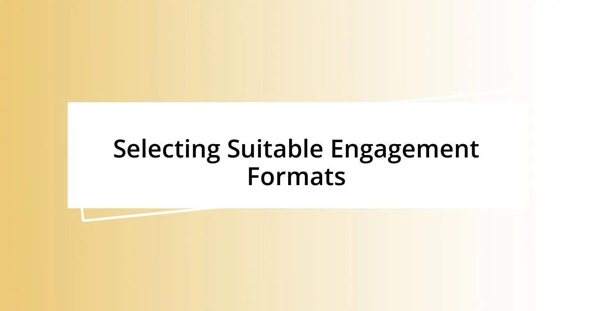 Selecting Suitable Engagement Formats