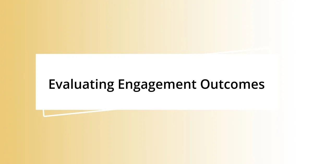 Evaluating Engagement Outcomes