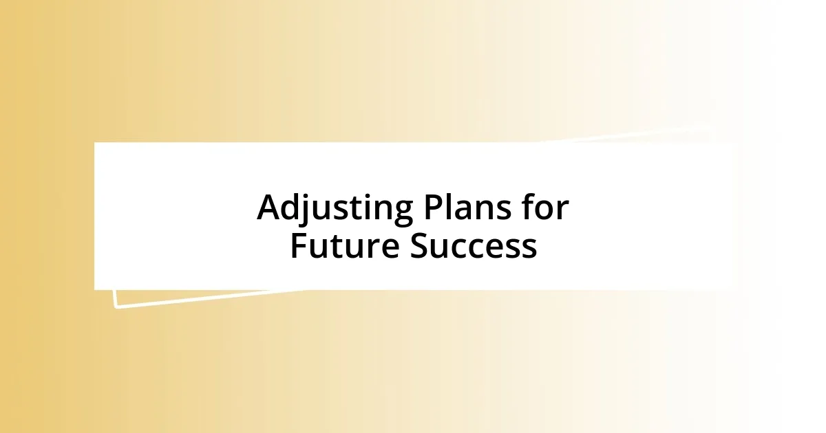 Adjusting Plans for Future Success