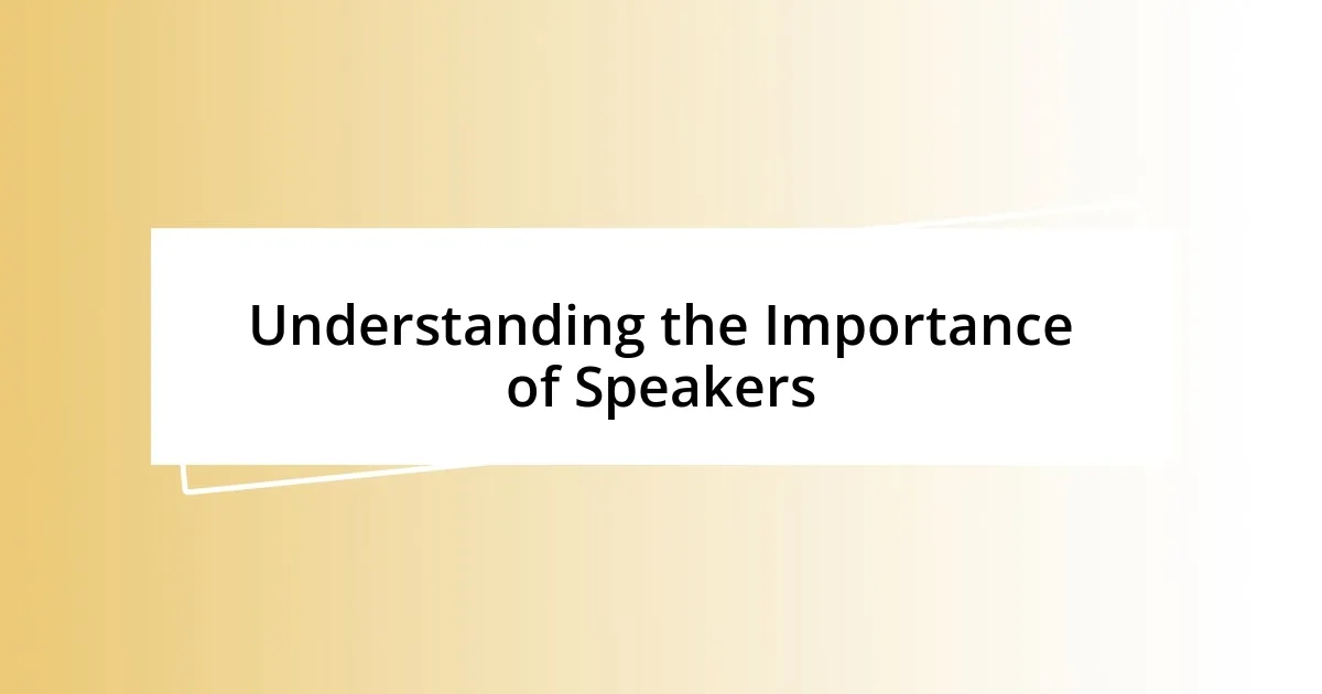 Understanding the Importance of Speakers