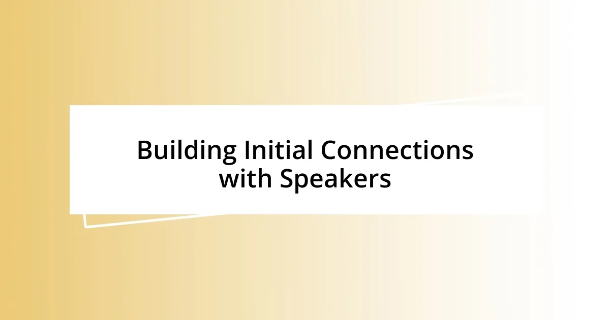 Building Initial Connections with Speakers