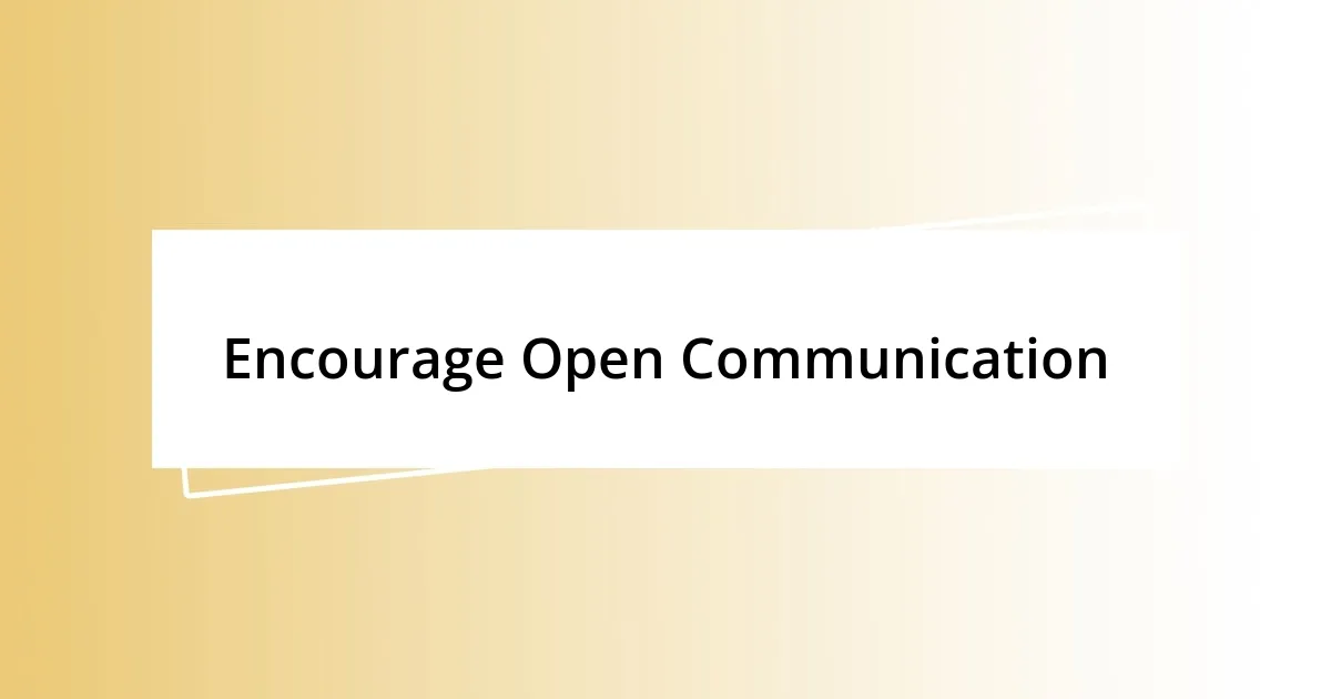 Encourage Open Communication