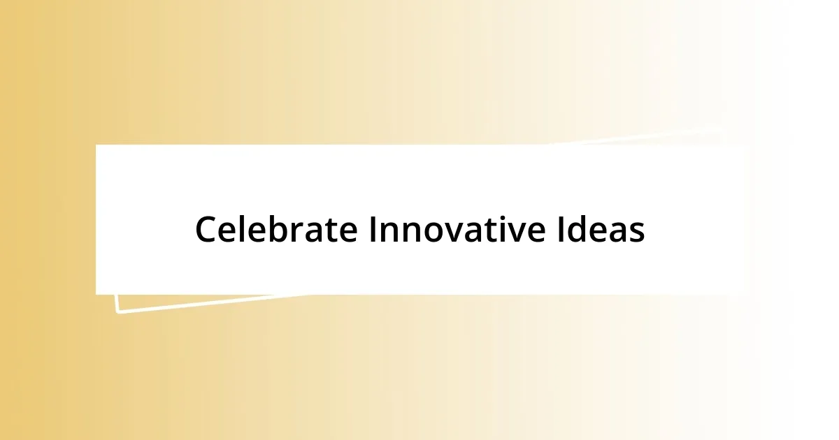 Celebrate Innovative Ideas