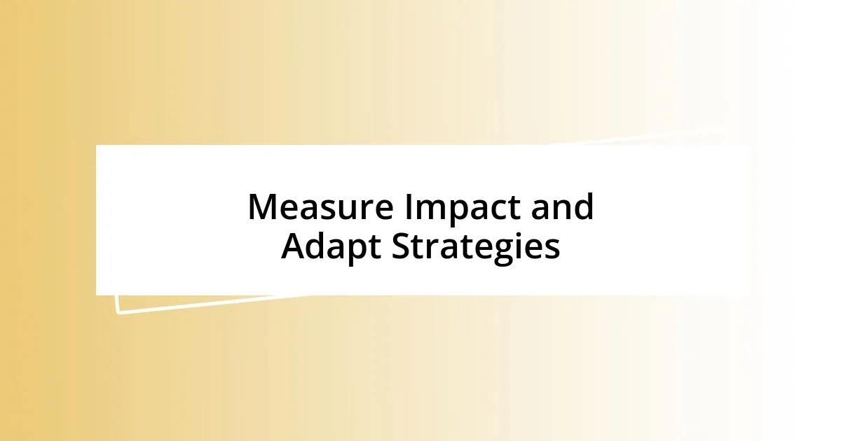 Measure Impact and Adapt Strategies