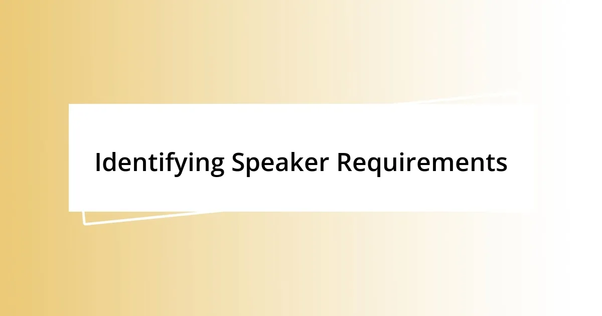 Identifying Speaker Requirements