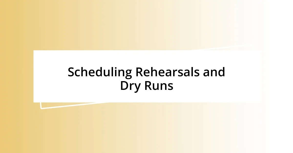 Scheduling Rehearsals and Dry Runs