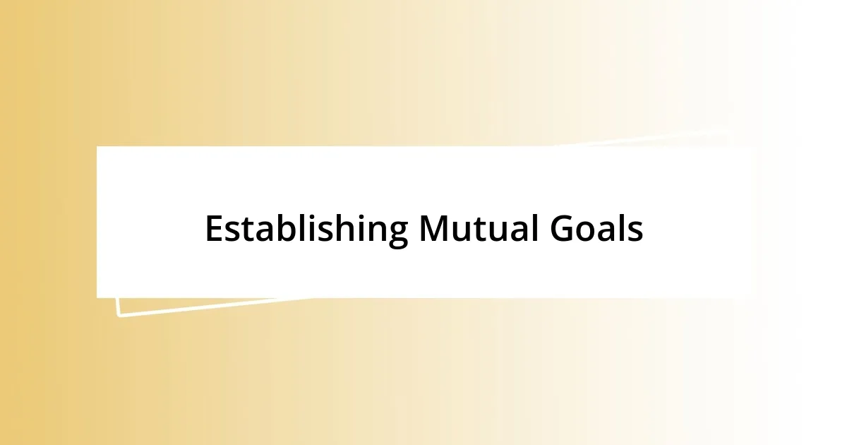 Establishing Mutual Goals