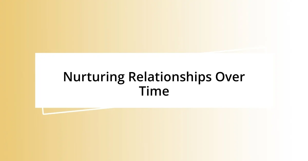 Nurturing Relationships Over Time