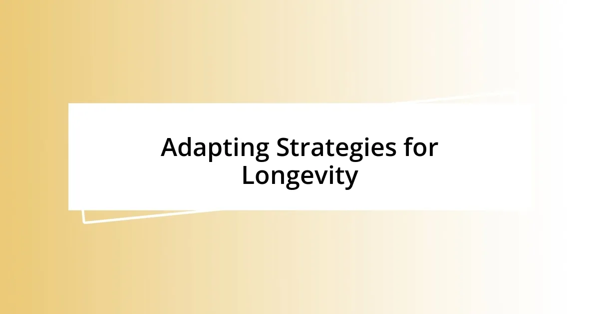 Adapting Strategies for Longevity