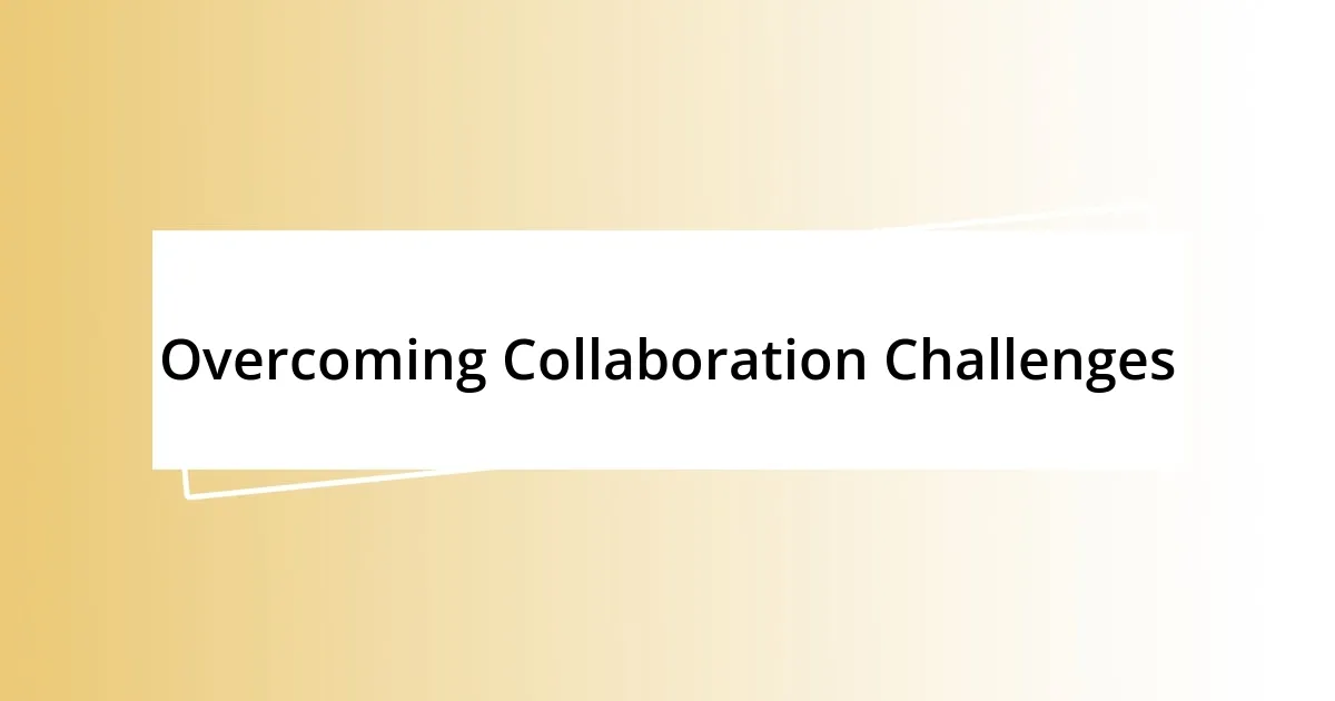 Overcoming Collaboration Challenges